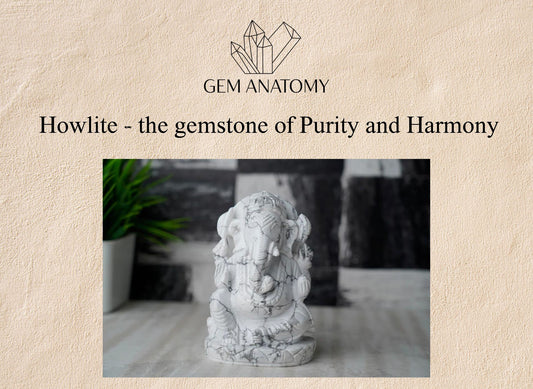 Howlite - The gemstone of Purity and Harmony